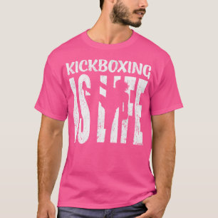 Kickboxing Is Life Martial Arts Kick Boxing Fighte T-Shirt