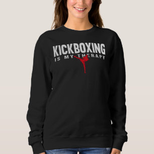 Kickboxing Is My Therapy Fight Training Funny Gym Sweatshirt