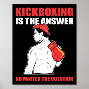 Kickboxing Is The Answer No Problem The Question Poster