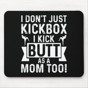 Kickboxing Mom I Dont Just Kickbox I Kick Butt As Mouse Pad