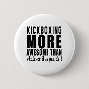 kickboxing more awesome than whatever it is you do 6 cm round badge