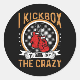 Kickboxing Motivation I Kickbox To Burn Off The Cr Classic Round Sticker