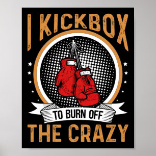 Kickboxing Motivation I Kickbox To Burn Off The Cr Poster
