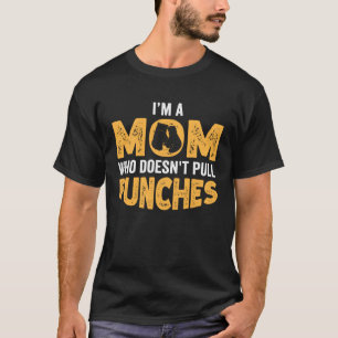 Kickboxing Mum I m a Mum Who Doesnt Pull Punches T-Shirt