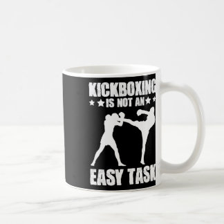 Kickboxing Not An Easy Task Boxing Martial Arts Ki Coffee Mug