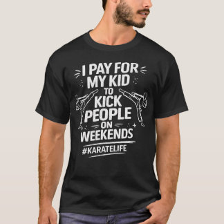 Kickboxing Parent I Pay For My Kid To Kick People T-Shirt