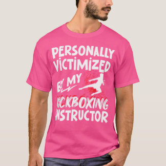 Kickboxing Personally Victimised By My Kickboxing T-Shirt