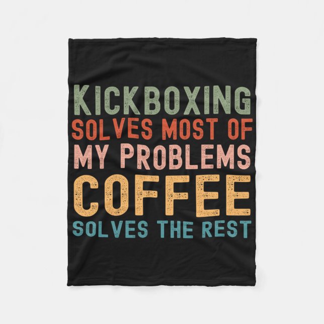 Kickboxing Solves Most Of My Problems Coffee Solve Fleece Blanket (Front)