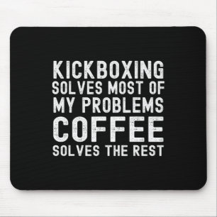 Kickboxing Solves Most Of My Problems Coffee Solve Mouse Pad
