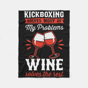 Kickboxing Solves Most Of My Problems Wine Solves Fleece Blanket