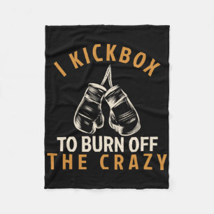 Kickboxing T Shirt - I Kickbox To Burn Off The Cra Fleece Blanket
