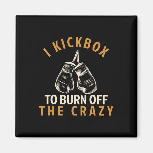 Kickboxing T Shirt - I Kickbox To Burn Off The Cra Magnet