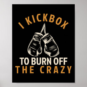 Kickboxing T Shirt - I Kickbox To Burn Off The Cra Poster