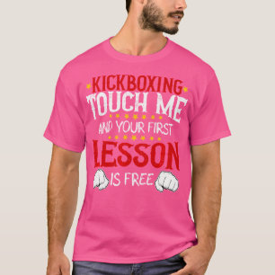 Kickboxing Touch Me And Your First Lesson Is Free T-Shirt