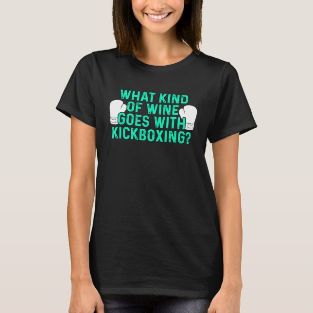 Kickboxing Wine Kick Boxing Workout T-Shirt (Front)