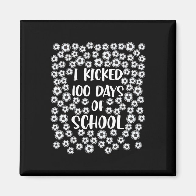 Kicked 100 Days Of School Soccer Player Student Co Magnet (Front)