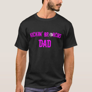 KICKIN BRONCOS DAD T-SHIRT