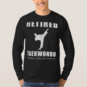 Kicking Back in Retirement - Retired Taekwondo Yes T-Shirt