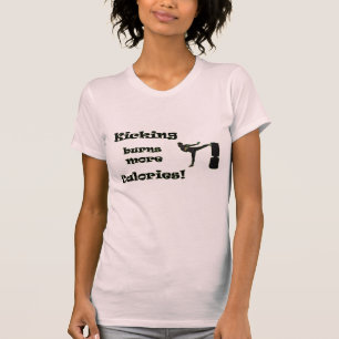 Kicking burns more Calories! T-Shirt