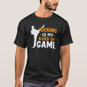 Kicking Is My Kind Of Game Karate T-Shirt