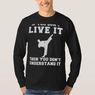 Kickstart the Chuckles: If You Dont Live Taekwondo T-Shirt