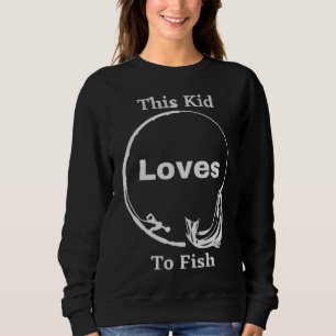 Kid Loves To Fish Boat Fishing Fishing Child Baseb Sweatshirt