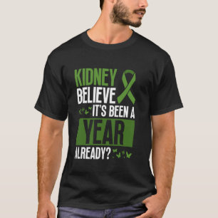 Kidney Believe It's Been A Year Already - Organ Tr T-Shirt