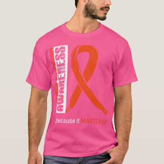 Kidney Cancer Awareness Because Its Matters In Thi T-Shirt