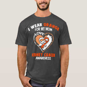 Kidney Cancer Awareness I Wear Orange For My Mum H T-Shirt