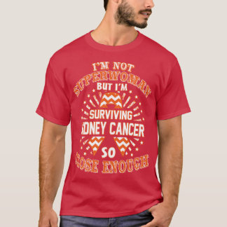 Kidney Cancer Awareness Im Not Superwoman But Im S T-Shirt