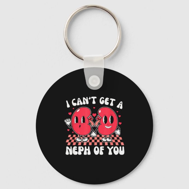 Kidney Dialysis Tech I Cant Get A Neph Of You Vale Key Ring (Front)