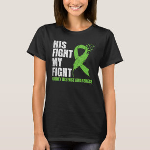 Kidney Disease Awareness Green Ribbon His Fight My T-Shirt