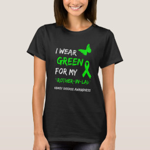 Kidney Disease I Wear Green For My Brother In Law  T-Shirt