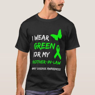 Kidney Disease I Wear Green For My Brother-in-law  T-Shirt