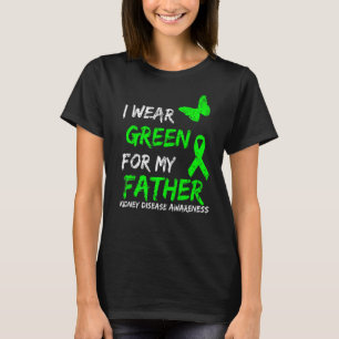 Kidney Disease I Wear Green For My Father Ribbon T-Shirt