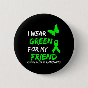Kidney Disease I Wear Green For My Friend Ribbon  6 Cm Round Badge