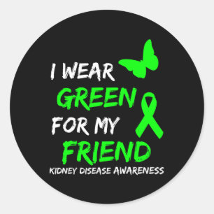 Kidney Disease I Wear Green For My Friend Ribbon  Classic Round Sticker