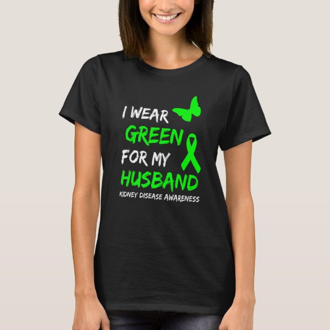 Kidney Disease I Wear Green For My Husband Ribbon T-Shirt (Front)