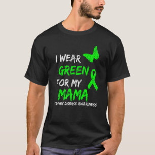 Kidney Disease I Wear Green For My Mama Ribbon T-Shirt