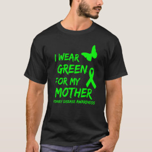 Kidney Disease I Wear Green For My Mother Ribbon T-Shirt