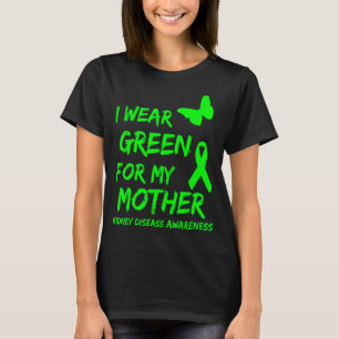 Kidney Disease I Wear Green For My Mother Ribbon T-Shirt