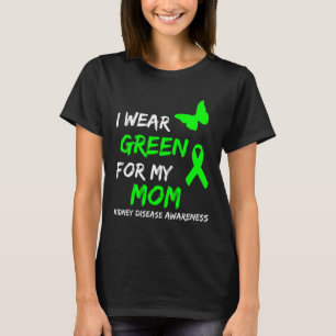 Kidney Disease I Wear Green For My Mum Ribbon T-Shirt