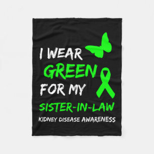 Kidney Disease I Wear Green For My Sister-in-law R Fleece Blanket