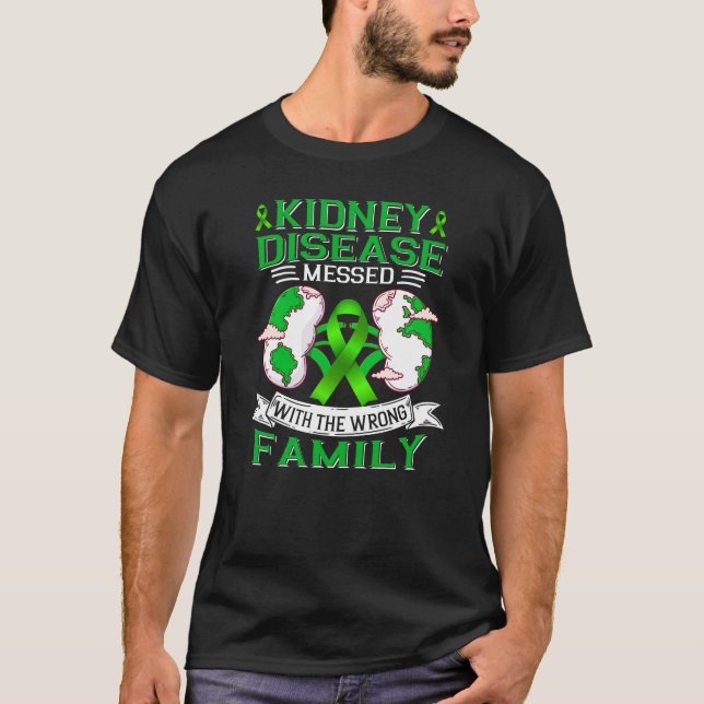 Kidney disease messed with the wrong family  T-Shirt (Front)