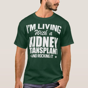 Kidney Donor Im living with a kidney transplant an T-Shirt