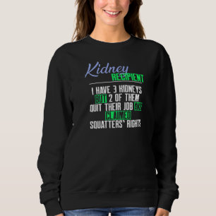Kidney Recipient I Have 3 Kidneys a  Kidney Transp Sweatshirt