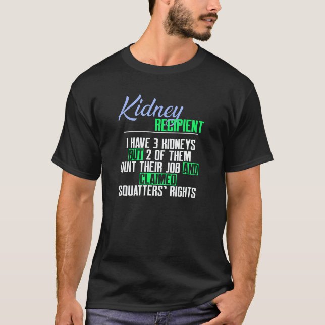 Kidney Recipient I Have 3 Kidneys a Kidney Transpl T-Shirt (Front)