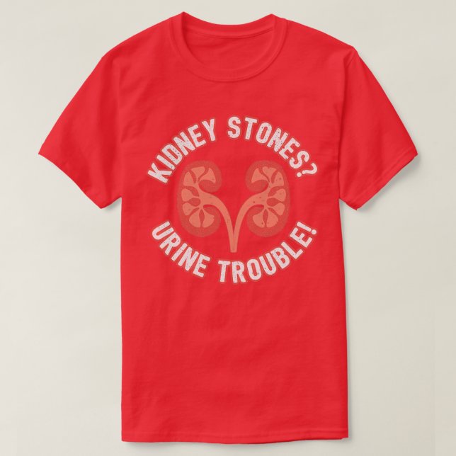 Kidney Stones Urine Trouble Funny Doctor Pun Gift T-Shirt (Design Front)