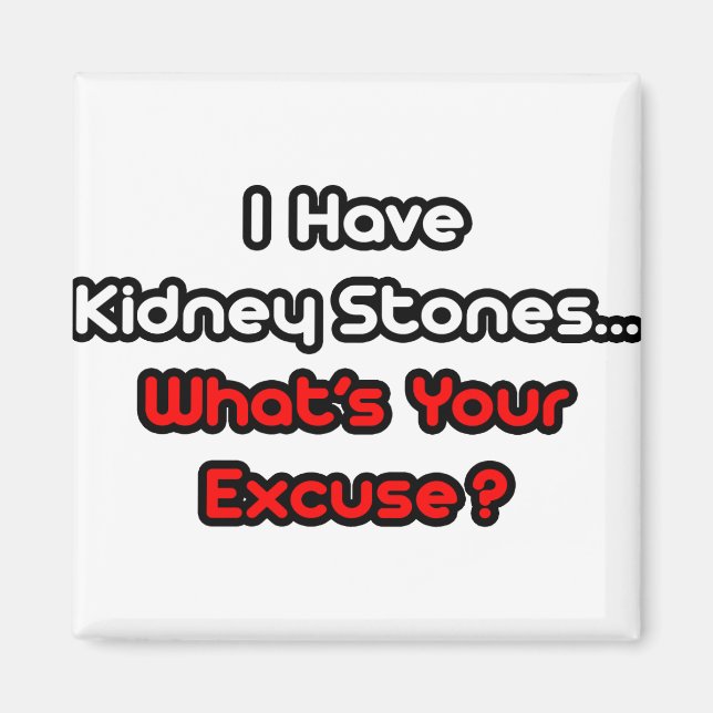 Kidney Stones...What's Your Excuse? Magnet (Front)