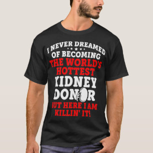 Kidney Transplant Donor Hottest Surgery Recovery G T-Shirt